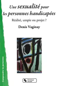 Couverture du livre : Une sexualité pour les personnes handicapées : Réalité, utopie ou projet ?